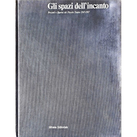 Gli spazi dell'incanto - bozzetti e figurini del piccolo teatro 1947-1987