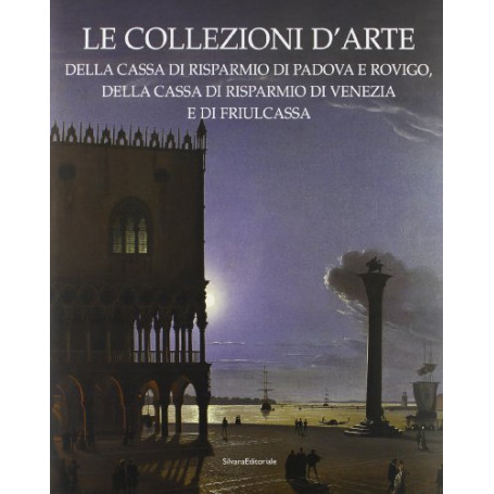 Le collezioni d'arte della Cassa di Risparmio di Padova e Rovigo