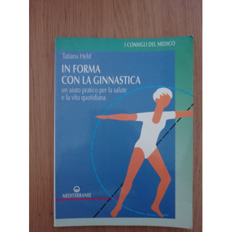 In forma con la ginnastica. Un aiuto pratico per la salute e la vita quotidiana