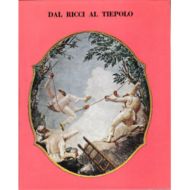 Dal Ricci al Tiepolo. I pittori di figura del Settecento a Venezia