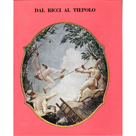 Dal Ricci al Tiepolo. I pittori di figura del Settecento a Venezia