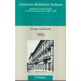 L'Istituto Mobiliare Italiano. Modello istituzionale e indirizzi operativi (1931-1936).