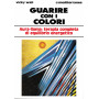 Guarire con i colori. Aura-Soma: terapia completa di qequilibrio energetico