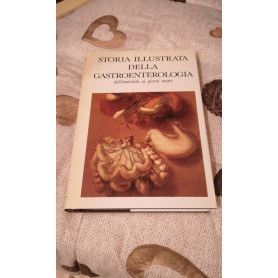 Storia illustrata della gastroenterologia dell'antichità  ai giorni nostri