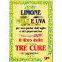 Limone mele e uva per non parlar dell'aglio e del peperoncino. Il libro delle tre cure