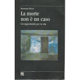 La morte non è un caso. Un'opportunità  per la vita