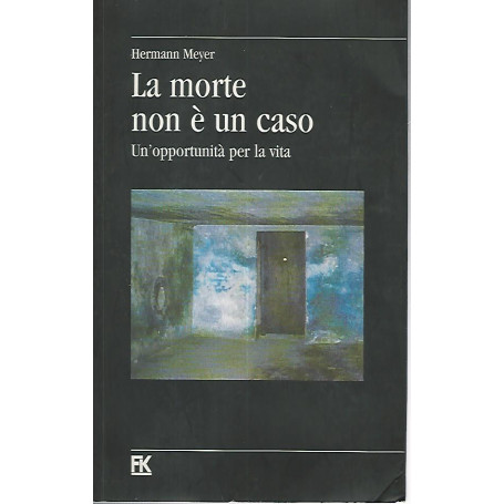 La morte non è un caso. Un'opportunità  per la vita