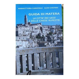 Guida di Matera. La città  dei sassi e delle chiese rupestri