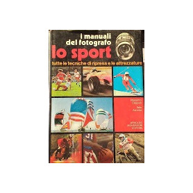I manuali del fotografo. Lo Sport. Tutte le tecniche di ripresa e le attrezzature