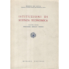 Istituzioni di scienza economica. Volume primo. Produzione-Mercato- Reddito