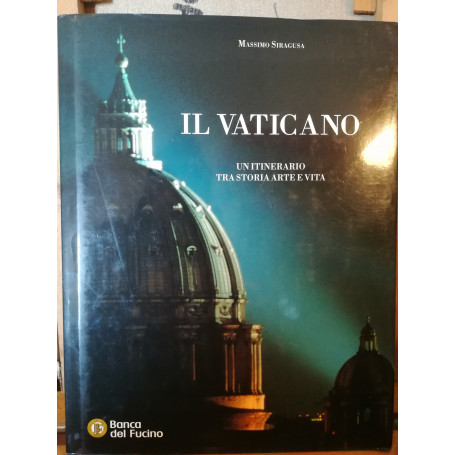 Il Vaticano. Un itinerario tra storia arte e vita.