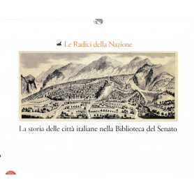 Le Radici della Nazione. La storia delle città  italiane nella Biblioteca del Senato