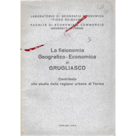 La fisionomia Geografico-Economica di Grugliasco. Contributo allo studio della regione urbana di Torino