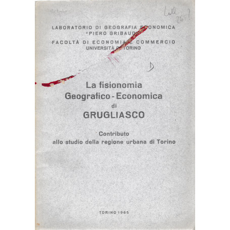 La fisionomia Geografico-Economica di Grugliasco. Contributo allo studio della regione urbana di Torino
