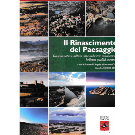 Il Rinascimento del paesaggio. Toscana natura cultura città  industrie innovazione bellezza qualità  coesione