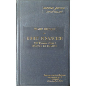 Traité pratique de Droit Financier. Banque et Bourse. Tome 1°