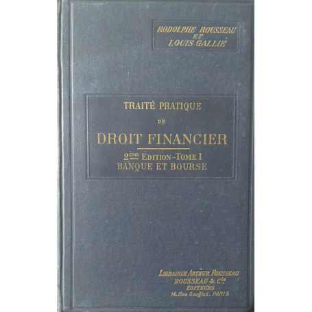 Traité pratique de Droit Financier. Banque et Bourse. Tome 1°