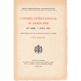 Congrés International de Géographie. Le Caire - Avril 1925 tome troisiéme