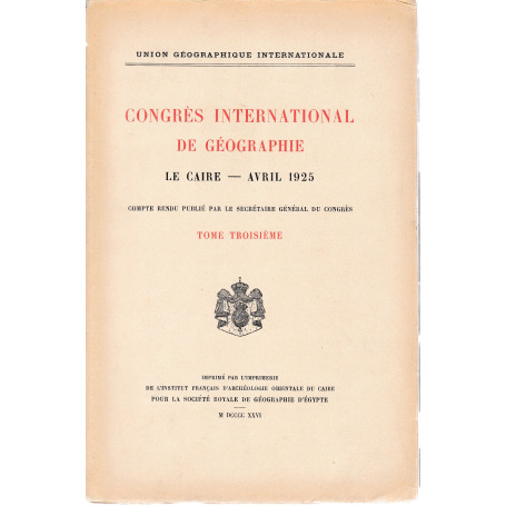 Congrés International de Géographie. Le Caire - Avril 1925 tome troisiéme