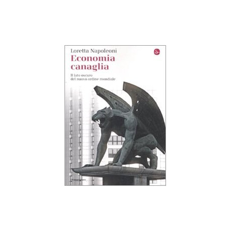 Economia canaglia. Il lato oscuro del nuovo ordine mondiale