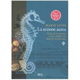 La sezione aurea. Storia di un numero e di un mistero che dura da tremila anni