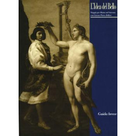 L'idea del bello. Viaggio per Roma nel Seicento con Giovan Pietro Bellori. Guida breve alla mostra