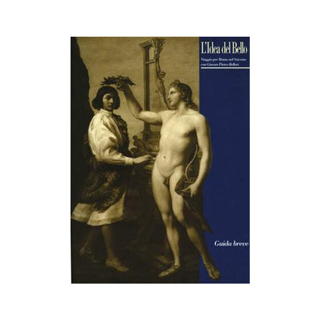 L'idea del bello. Viaggio per Roma nel Seicento con Giovan Pietro Bellori. Guida breve alla mostra