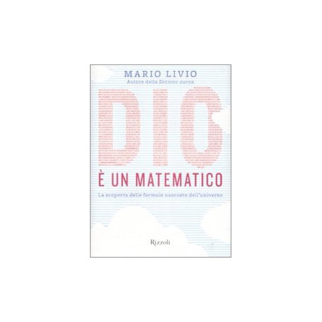 Dio è un matematico. La scoperta delle formule nascoste dell'universo
