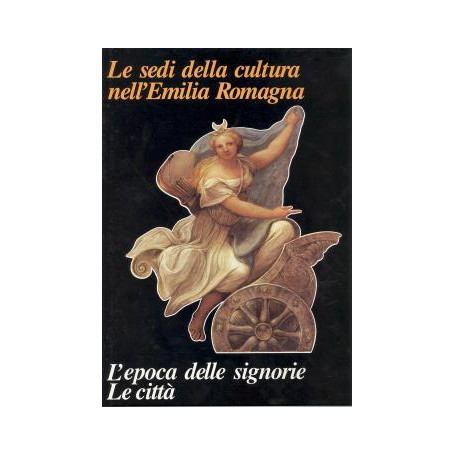 Le sedi della cultura nell'Emilia Romagna. L'epoca delle signorie. Le città