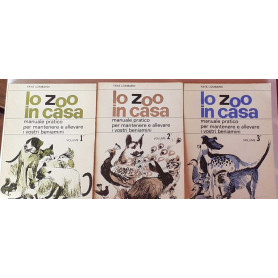 Lo zoo in casa manuale pratico per mantenere e allevare i vostri beniamini. Volume I II III