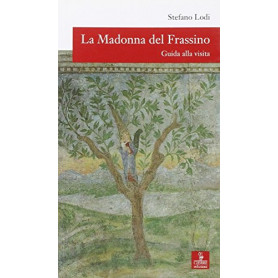 La Madonna del Frassino. Guida alla visita