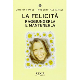 La felicità . Raggiungerla e mantenerla
