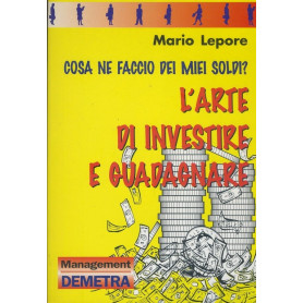 Cosa ne faccio dei miei soldi? L'arte di investire e guadagnare