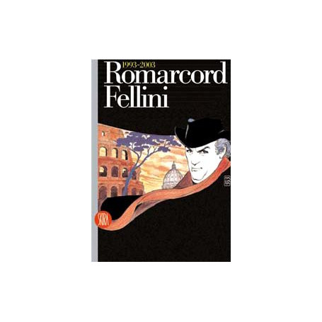 Romarcord. Fellini 1993-2003. Ediz. illustrata