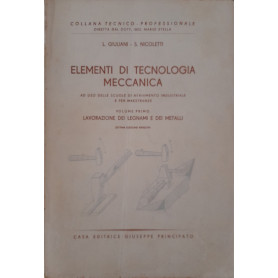 Elementi di tecnologia meccanica (volume primo: lavorazione dei legnami e dei metalli)