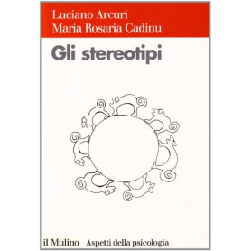 Gli stereotipi. Dinamiche psicologiche e contesto delle relazioni sociali