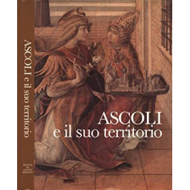 Ascoli e il suo territorio. Struttura urbana e insediamenti dalle origini ad oggi
