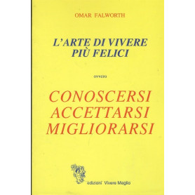 L'arte di vivere pià¹ felici ovvero conoscersi accettarsi migliorarsi