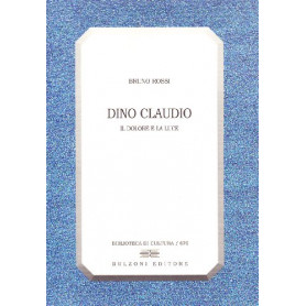 Dino Claudio. Il dolore e la luce