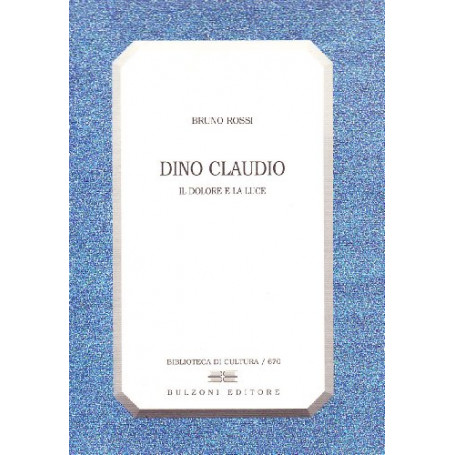 Dino Claudio. Il dolore e la luce