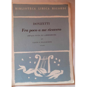 Spartiti. Biblioteca lirica ricordi. Fra poco a me ricovero (dall'opera Lucia di Lammermoor)