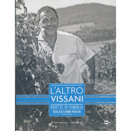 L'altro Vissani. Ricette di famiglia. Dolce come pochi. Volume due