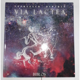 Via lactea. Un percorso nel cielo e nella storia dell'uomo
