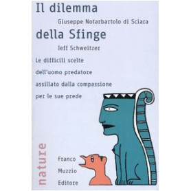 Il dilemma della sfinge. Le difficili scelte dell\'uomo predatore assillato dalla compassione per le sue prede