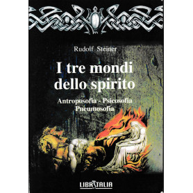 I tre mondi dello spirito.  Antroposofia - Psicosofia - Pneumosofia.