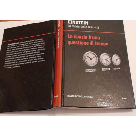 Einstein. La teoria della relatività .  Lo spazio e' una questione di tempo