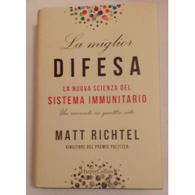 La miglior difesa. La nuova scienza del sistema immunitario. Un racconto in quattro vite