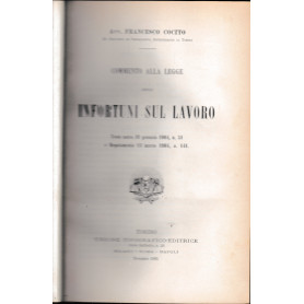 Commento alla legge degli infortuni sul lavoro. Testo unico 31 gennaio 1904