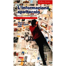 L\'informazione spettacolo. Giornali e giornalisti oggi