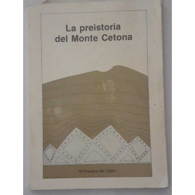 La preistoria del monte Cetona. Materiali e documenti per una guida del Museo Civico per la preistoria del Monte Cetona